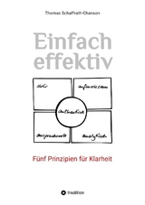 Einfach effektiv. F&uuml;nf Prinzipien f&uuml;r Klarheit - Thomas Schaffrath-Chanson