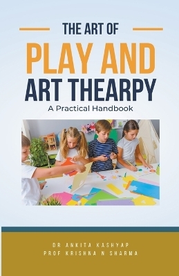The Art of Play and Art Thearpy - Dr Ankita Kashyap, Prof Krishna N Sharma