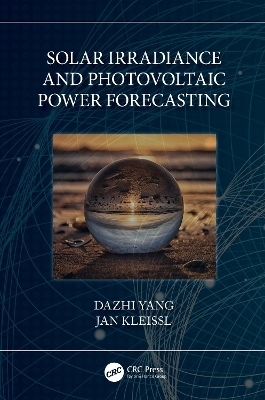 Solar Irradiance and Photovoltaic Power Forecasting - Dazhi Yang, Jan Kleissl