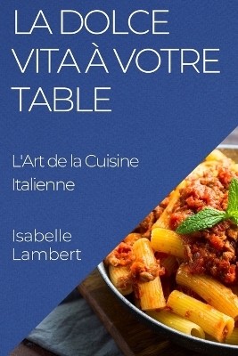 La Dolce Vita &agrave; Votre Table - Isabelle Lambert
