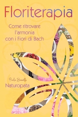 Floriterapia. Come ritrovare l'armonia con i Fiori di Bach - Paola Brunetti