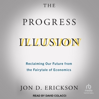 The Progress Illusion - Jon D Erickson