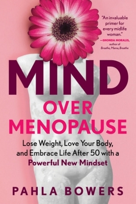 Mind Over Menopause - Pahla Bowers