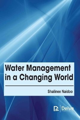 Water Management in a Changing World - Shalinee Naidoo