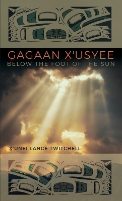 Gagaan X'usyee/Below the Foot of the Sun