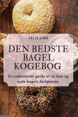 Den Bedste Bagel Kogebog -  Felix Lind