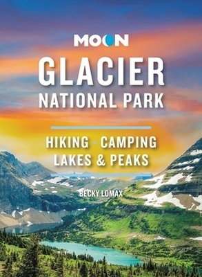 Moon Glacier National Park (Ninth Edition) - Becky Lomax