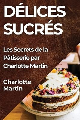 Délices Sucrés - Charlotte Martin