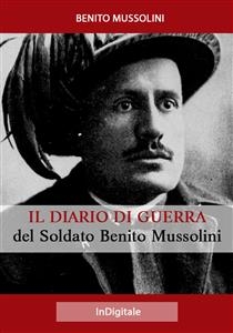 Il Diario di Guerra del Soldato Benito Mussolini - Benito Mussolini