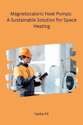 Magnetocaloric Heat Pumps: A Sustainable Solution for Space Heating -  Sadia Kk