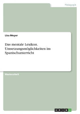 Das mentale Lexikon. UmsetzungsmÃ¶glichkeiten im Spanischunterricht