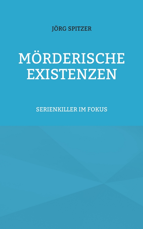 M&ouml;rderische Existenzen - J&ouml;rg Spitzer