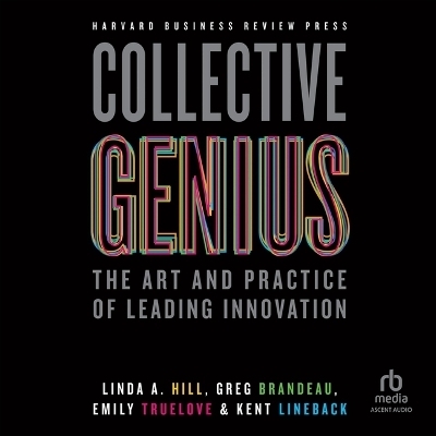 Collective Genius - Linda A Hill, Greg Brandeau, Emily Truelove, Kent Lineback
