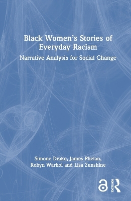 Black Women’s Stories of Everyday Racism - Simone Drake, James Phelan, Robyn Warhol, Lisa Zunshine