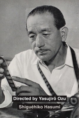 Directed by Yasujiro Ozu - Shigu&eacute;hiko Hasumi