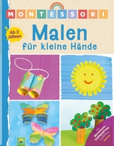 Montessori Malen f&uuml;r kleine H&auml;nde | Ab 2 Jahren - Elisabeth Holzapfel