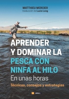 APRENDER Y DOMINAR LA PESCA CON NINFA AL HILO En unas horas - Matthieu Mercier