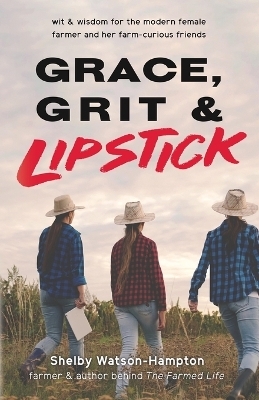 Grace, Grit & Lipstick - Shelby Watson-Hampton