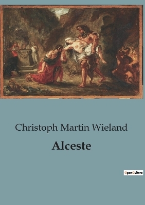 Alceste - Christoph Martin Wieland