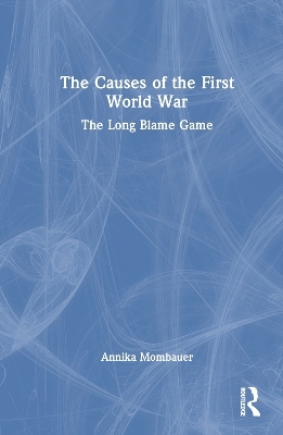 The Causes of the First World War - Annika Mombauer
