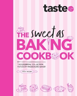The Sweet As Baking Cookbook: The essential collection for every passionate baker from the experts at Australia's favourite food website, including - taste. com. au