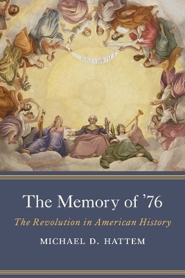 The Memory of &rsquo;76 - Michael D. Hattem