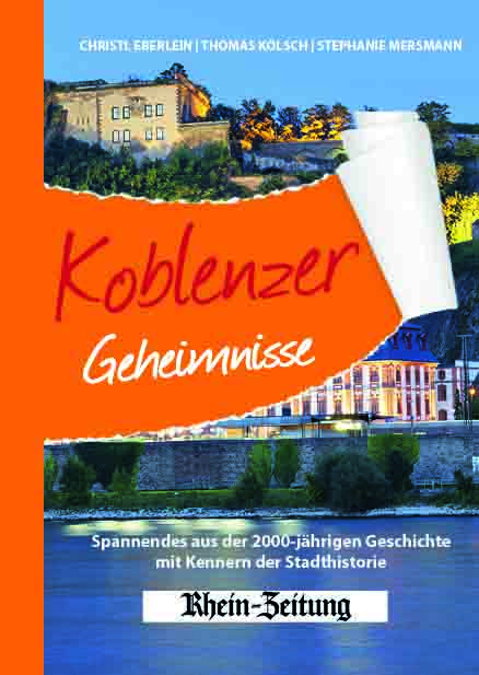 Koblenzer Geheimnisse - Christl Eberlein, Thomas K&ouml;lsch, Stephanie Mersmann