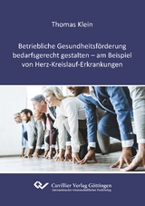 Betriebliche Gesundheitsf&ouml;rderung bedarfsgerecht gestalten - am Beispiel von Herz-Kreislauf-Erkrankungen - Thomas Klein