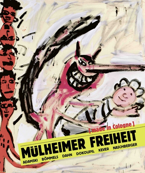 M&uuml;lheimer Freiheit [made in Cologne] Adamski &ndash; B&ouml;mmels &ndash; Dahn &ndash; Dokoupil &ndash; Kever &ndash; Naschberger (English) - 