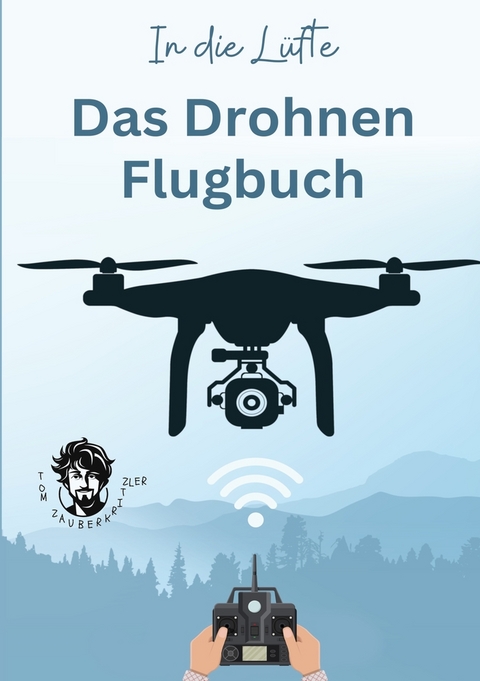 In die L&uuml;fte - Das Drohnen Flugbuch - Tom Zauberkritzler