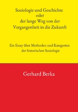 Soziologie und Geschichte oder der lange Weg von der Vergangenheit in die Zukunft - Gerhard Berka