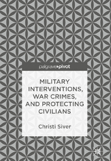 Military Interventions, War Crimes, and Protecting Civilians - Christi Siver