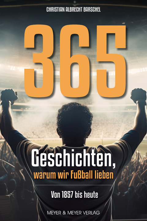 365 Geschichten, warum wir Fu&szlig;ball lieben - Christian Albrecht Barschel