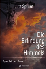 Die Erfindung des Himmels - Lutz Spilker