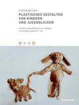 Plastisches Gestalten von Kindern und Jugendlichen - Stefan Becker