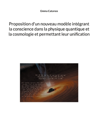 Proposition d'un nouveau modèle intégrant la conscience dans la physique quantique et la cosmologie et permettant leur unification