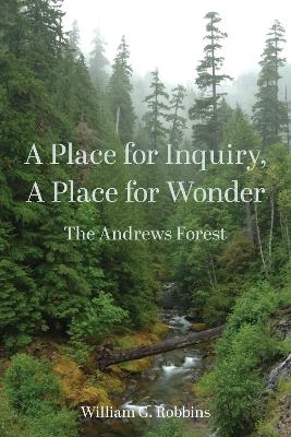 A Place for Inquiry, a Place for Wonder - William Robbins