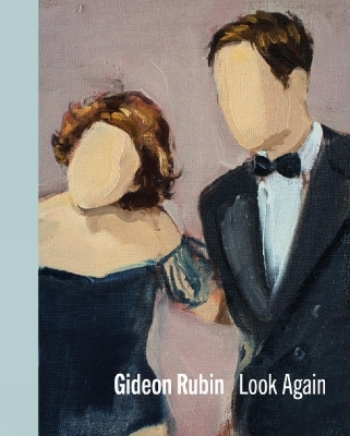 Gideon Rubin &ndash; Look Again - Gideon Rubin, Jennifer Higgie, Matthew Holman, Varda Caivano