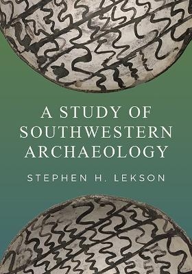 A Study of Southwestern Archaeology - Stephen H Lekson