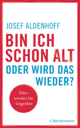 Bin ich schon alt - oder wird das wieder? - Josef Aldenhoff
