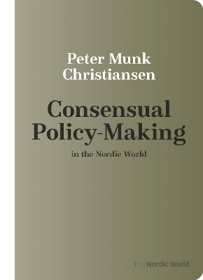 Consensual Policy-making in the Nordic World - Peter Munk Christiansen