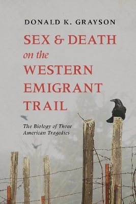 Sex and Death on the Western Emigrant Trail - Donald Grayson