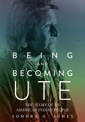 Being and Becoming Ute - Sondra G. Jones