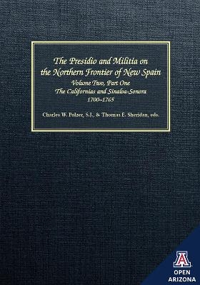 The Presidio and Militia on the Northern Frontier of New Spain V. 2, Pt. 1; Californias and Sinaloa-Sonora, 1700-1765 - 