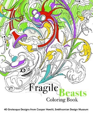 Fragile Beasts Colouring Book: 40 Grotesque Designs from Cooper Hewitt, Smithsonian Design Museum