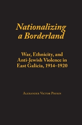 Nationalizing a Borderland - Alexander Victor Prusin