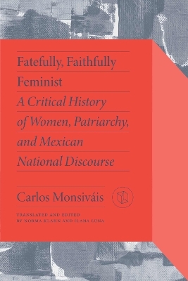 Fatefully, Faithfully Feminist - Carlos Monsiv&aacute;is, Marta Lamas