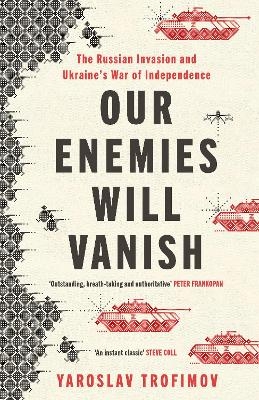 Our Enemies Will Vanish - Yaroslav Trofimov