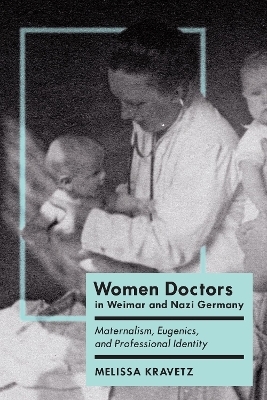 Women Doctors in Weimar and Nazi Germany - Melissa Kravetz