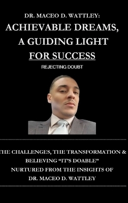 Achievable Dreams, A Guiding Light For Success - Dr Maceo D Wattley